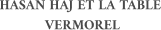 HASAN HAJ ET LA TABLE VERMOREL